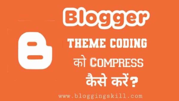Blogger Theme Coding Compress Kare - Blog Ki Speed Badhaye