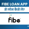 Fibe App Se Loan Kaise Le: पाए 5लाख तक पर्सनल लोन तुरंत