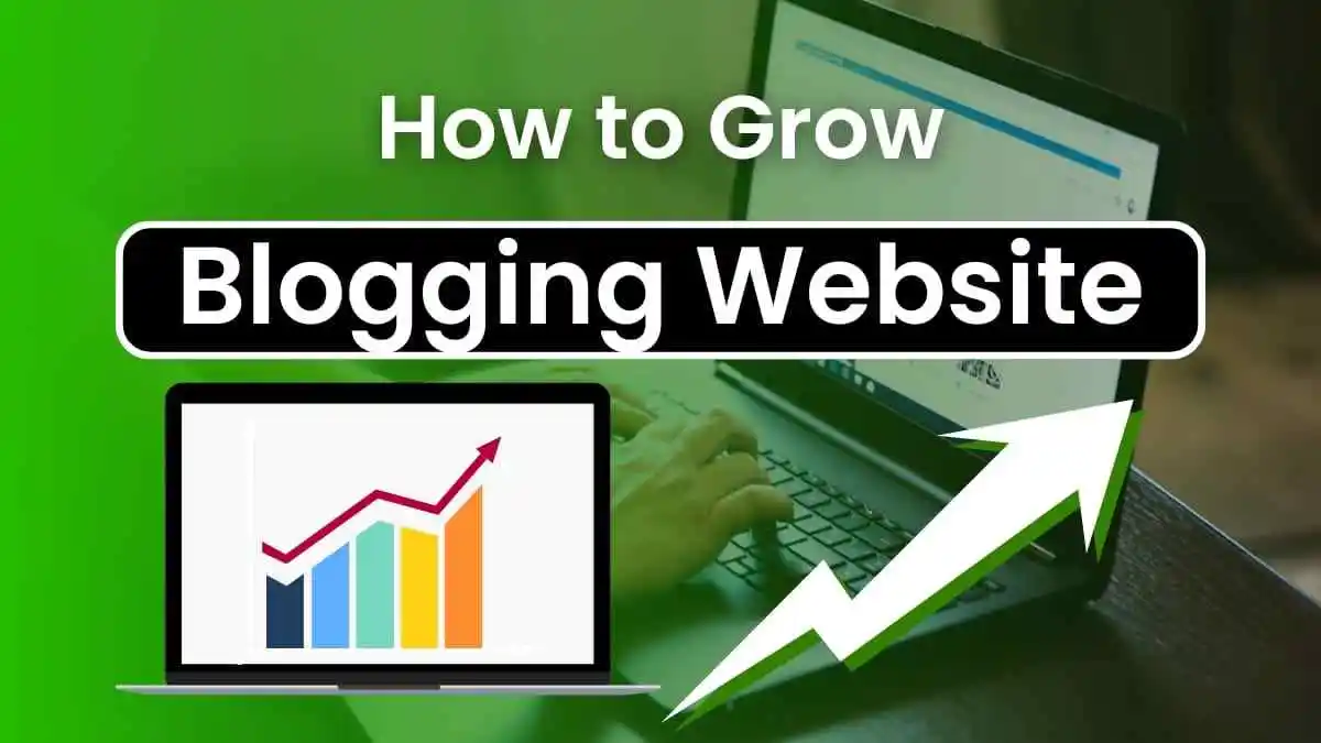 How to Grow Blogging Website Like Boss in Easy Steps?