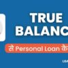 True Balance Se Loan Kaise Le True Balance Loan Details in Hindi