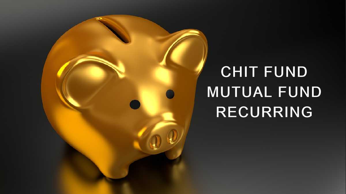 चिट फंड, आवर्ती (रेकरिंग) जमा या म्यूचुअल फंड (Mutual Fund) – कहां निवेश करें New 2022